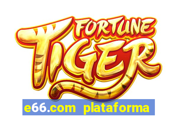 e66.com plataforma de jogos